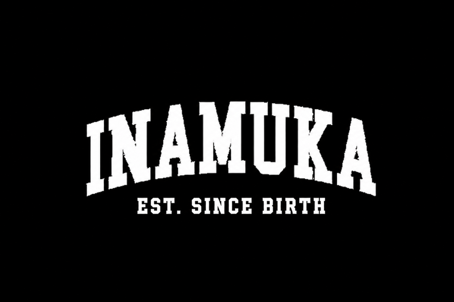 Inamuka - Est. Since Birth